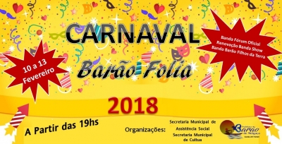 A Secretaria Municipal de Assistência Social juntamente com a Secretaria Municipal de Cultura realizam nos dias 10 a 13 de Fevereiro de 2018 o Carnaval Barão Folia