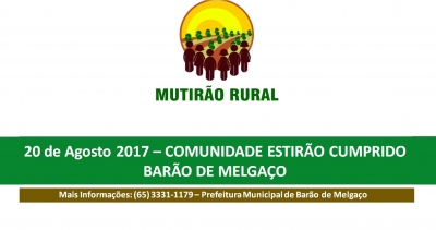 O Mutirão Rural atenderá a Comunidade do Estirão Comprido, em Barão de Melgaço no dia 20 de Agosto de 2017
